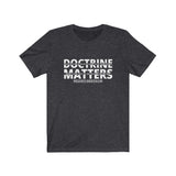 T-Shirt Adult Unisex Doctrine Matters 1