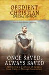 Books - Obedient Christian Book 7 Special Edition Volume 1 - Once Saved, Always Saved - Destroying A Doctrine of Demons From Genesis Through Revelation