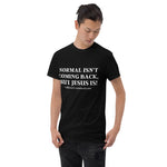 T-Shirt Adult Unisex Normal Isn't Coming Back